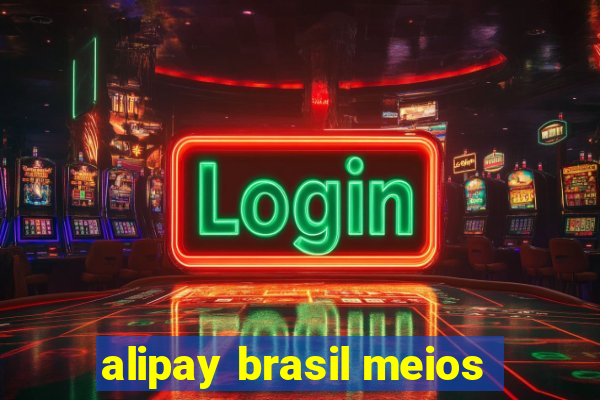 alipay brasil meios